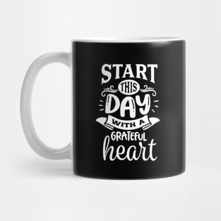 Start this day with a grateful heart - Motivational Quote Mug